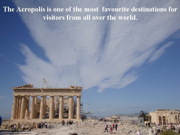 The Acropolis is one of the most favourite destinations for visitors from all over