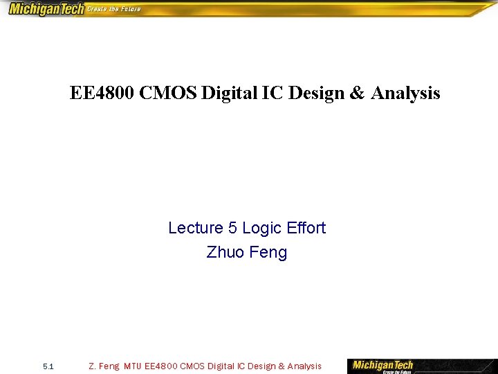 EE 4800 CMOS Digital IC Design & Analysis Lecture 5 Logic Effort Zhuo Feng