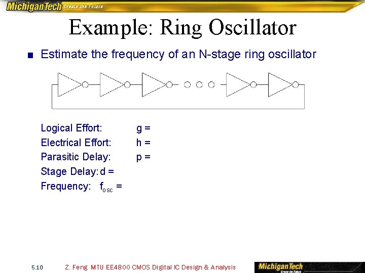 Example: Ring Oscillator ■ Estimate the frequency of an N-stage ring oscillator Logical Effort: