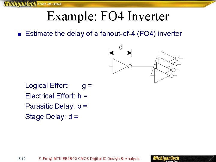 Example: FO 4 Inverter ■ Estimate the delay of a fanout-of-4 (FO 4) inverter