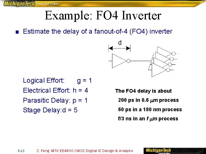 Example: FO 4 Inverter ■ Estimate the delay of a fanout-of-4 (FO 4) inverter