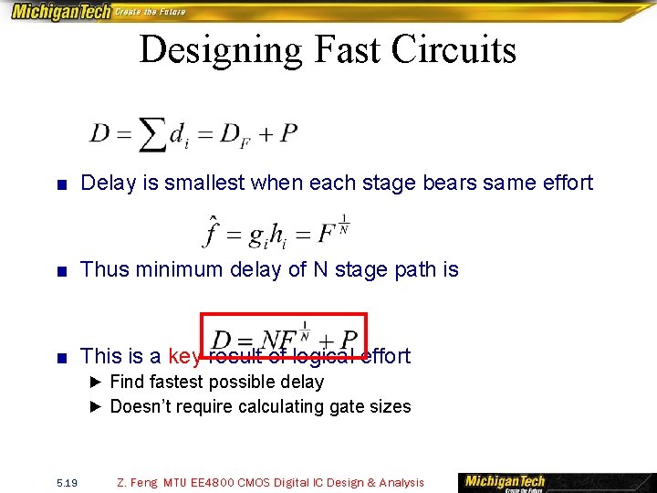 Designing Fast Circuits ■ Delay is smallest when each stage bears same effort ■