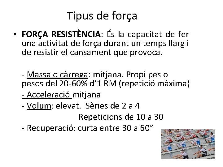 Tipus de força • FORÇA RESISTÈNCIA: És la capacitat de fer una activitat de