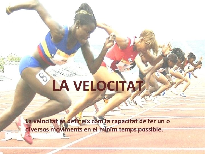 LA VELOCITAT La velocitat es defineix com la capacitat de fer un o diversos