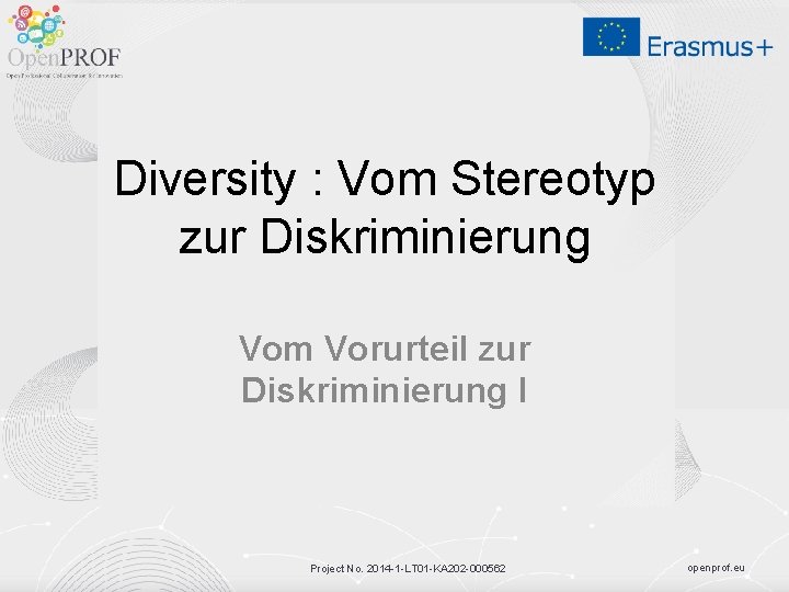 Diversity : Vom Stereotyp zur Diskriminierung Vom Vorurteil zur Diskriminierung I Project No. 2014