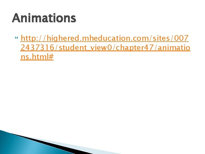 Animations http: //highered. mheducation. com/sites/007 2437316/student_view 0/chapter 47/animatio ns. html# 