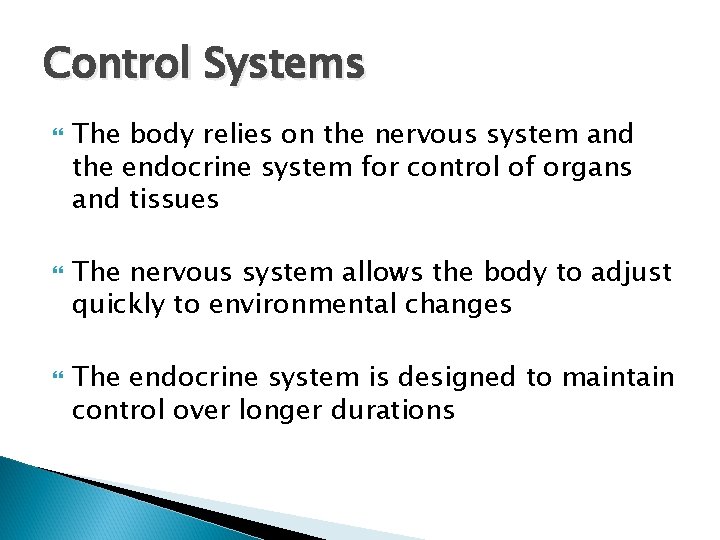 Control Systems The body relies on the nervous system and the endocrine system for