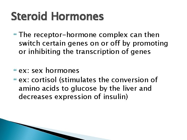 Steroid Hormones The receptor-hormone complex can then switch certain genes on or off by