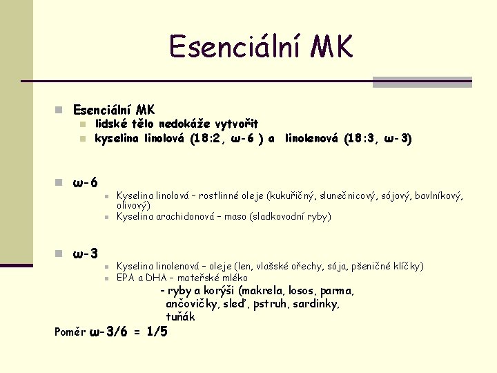 Esenciální MK n lidské tělo nedokáže vytvořit n kyselina linolová (18: 2, ω-6 )