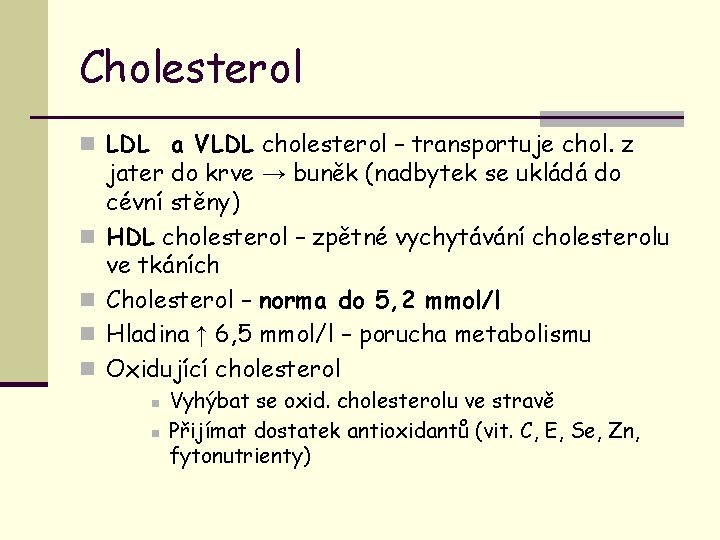 Cholesterol n LDL a VLDL cholesterol – transportuje chol. z n n jater do