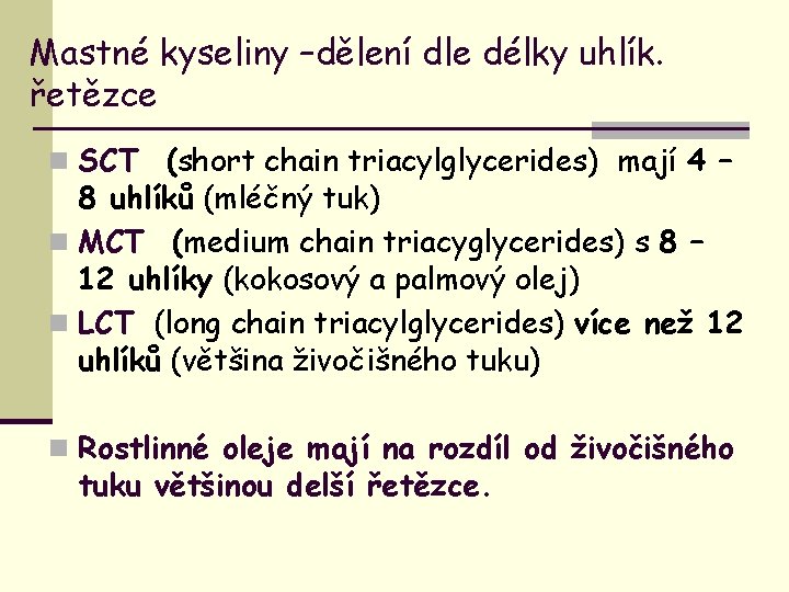 Mastné kyseliny –dělení dle délky uhlík. řetězce n SCT (short chain triacylglycerides) mají 4