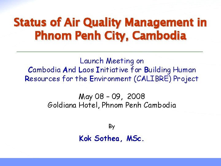 Status of Air Quality Management in Phnom Penh City, Cambodia Launch Meeting on Cambodia Status of Air Quality Management in Phnom Penh City, Cambodia Launch Meeting on Cambodia