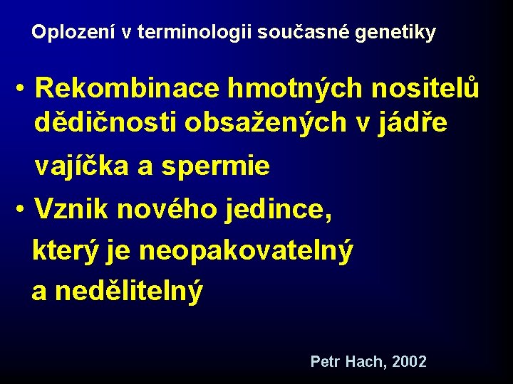 Oplození v terminologii současné genetiky • Rekombinace hmotných nositelů dědičnosti obsažených v jádře vajíčka Oplození v terminologii současné genetiky • Rekombinace hmotných nositelů dědičnosti obsažených v jádře vajíčka