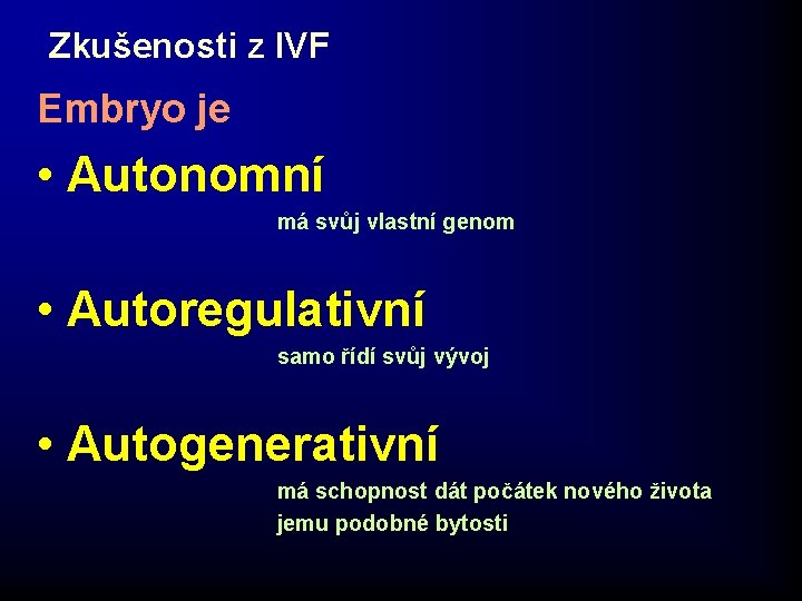 Zkušenosti z IVF Embryo je • Autonomní má svůj vlastní genom • Autoregulativní samo