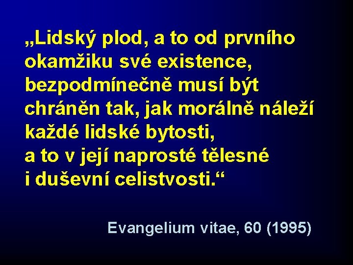 „Lidský plod, a to od prvního okamžiku své existence, bezpodmínečně musí být chráněn tak,