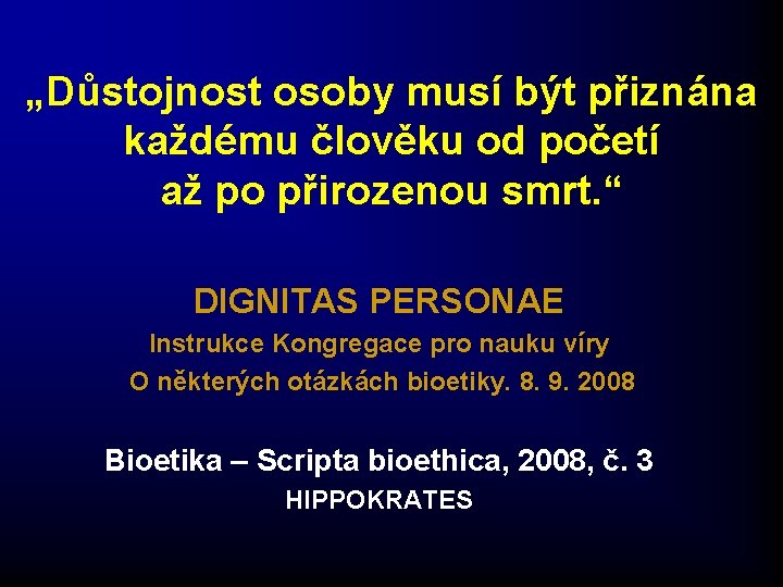 „Důstojnost osoby musí být přiznána každému člověku od početí až po přirozenou smrt. “ „Důstojnost osoby musí být přiznána každému člověku od početí až po přirozenou smrt. “
