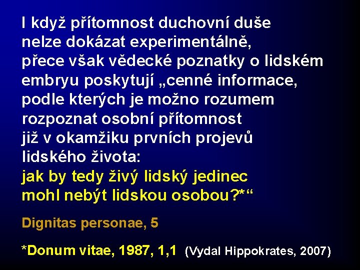 I když přítomnost duchovní duše nelze dokázat experimentálně, přece však vědecké poznatky o lidském I když přítomnost duchovní duše nelze dokázat experimentálně, přece však vědecké poznatky o lidském