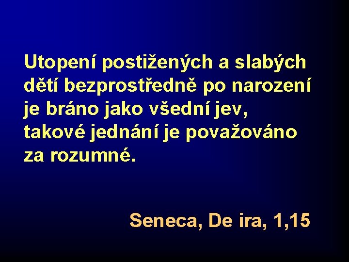Utopení postižených a slabých dětí bezprostředně po narození je bráno jako všední jev, takové Utopení postižených a slabých dětí bezprostředně po narození je bráno jako všední jev, takové