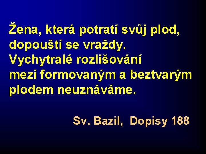 Žena, která potratí svůj plod, dopouští se vraždy. Vychytralé rozlišování mezi formovaným a beztvarým