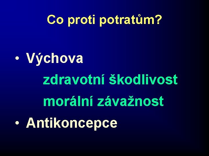 Co proti potratům? • Výchova zdravotní škodlivost morální závažnost • Antikoncepce 