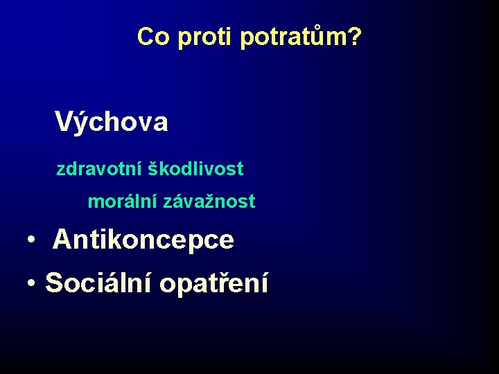 Co proti potratům? Výchova zdravotní škodlivost morální závažnost • Antikoncepce • Sociální opatření Co proti potratům? Výchova zdravotní škodlivost morální závažnost • Antikoncepce • Sociální opatření