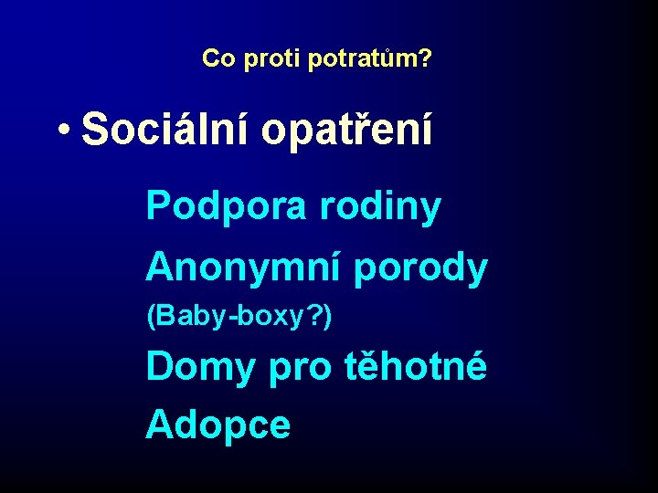 Co proti potratům? • Sociální opatření Podpora rodiny Anonymní porody (Baby-boxy? ) Domy pro Co proti potratům? • Sociální opatření Podpora rodiny Anonymní porody (Baby-boxy? ) Domy pro