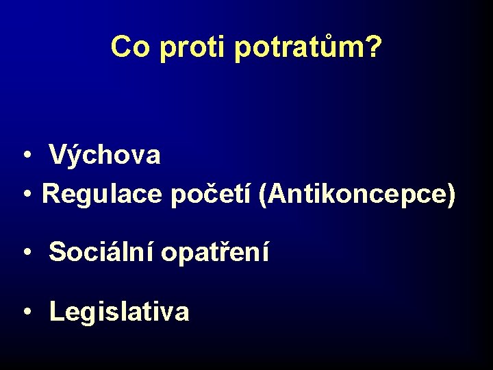 Co proti potratům? • Výchova • Regulace početí (Antikoncepce) • Sociální opatření • Legislativa