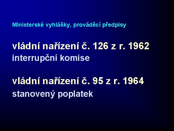 Ministerské vyhlášky, prováděcí předpisy vládní nařízení č. 126 z r. 1962 interrupční komise. vládní