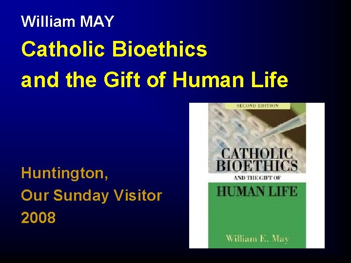 William MAY Catholic Bioethics and the Gift of Human Life Huntington, Our Sunday Visitor William MAY Catholic Bioethics and the Gift of Human Life Huntington, Our Sunday Visitor