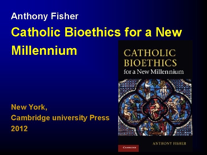 Anthony Fisher Catholic Bioethics for a New Millennium New York, Cambridge university Press 2012