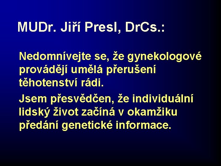 MUDr. Jiří Presl, Dr. Cs. : Nedomnívejte se, že gynekologové provádějí umělá přerušení těhotenství