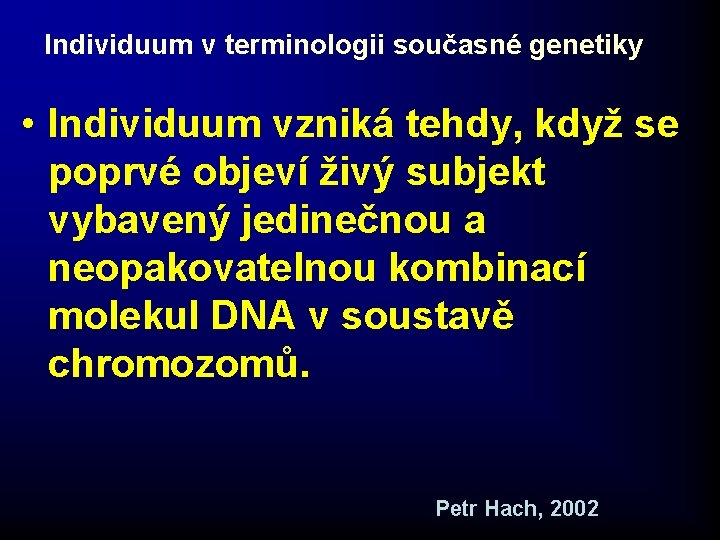 Individuum v terminologii současné genetiky • Individuum vzniká tehdy, když se poprvé objeví živý Individuum v terminologii současné genetiky • Individuum vzniká tehdy, když se poprvé objeví živý