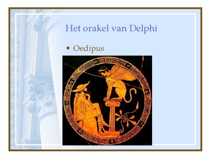 Het orakel van Delphi • Oedipus • Pelias • Kroisos 