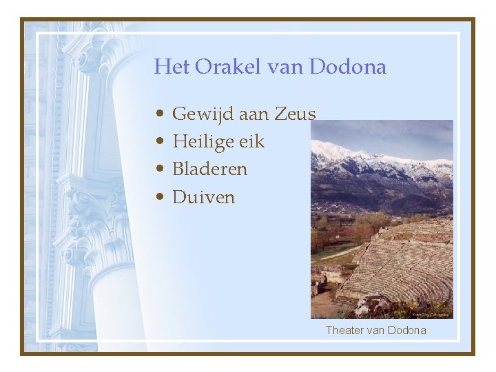 Het Orakel van Dodona • • Gewijd aan Zeus Heilige eik Bladeren Duiven Theater