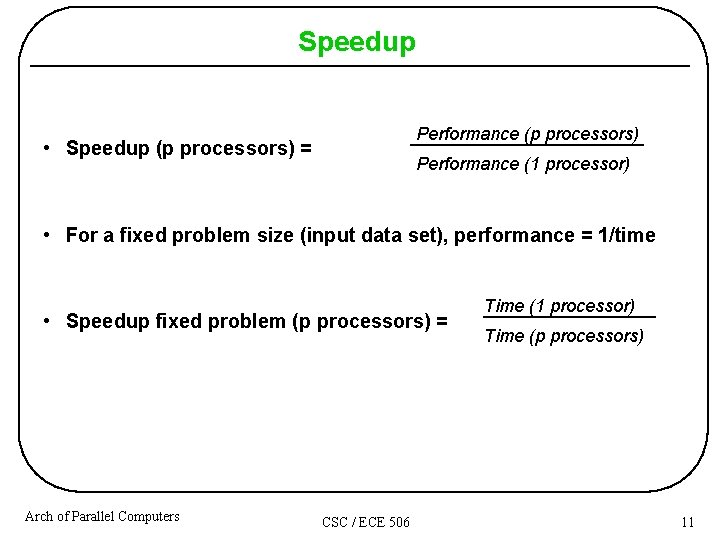 Speedup Performance (p processors) • Speedup (p processors) = Performance (1 processor) • For Speedup Performance (p processors) • Speedup (p processors) = Performance (1 processor) • For