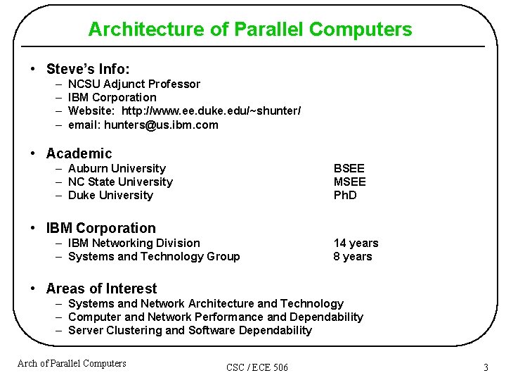 Architecture of Parallel Computers • Steve’s Info: – – NCSU Adjunct Professor IBM Corporation Architecture of Parallel Computers • Steve’s Info: – – NCSU Adjunct Professor IBM Corporation