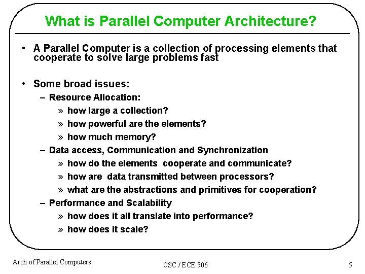 What is Parallel Computer Architecture? • A Parallel Computer is a collection of processing What is Parallel Computer Architecture? • A Parallel Computer is a collection of processing