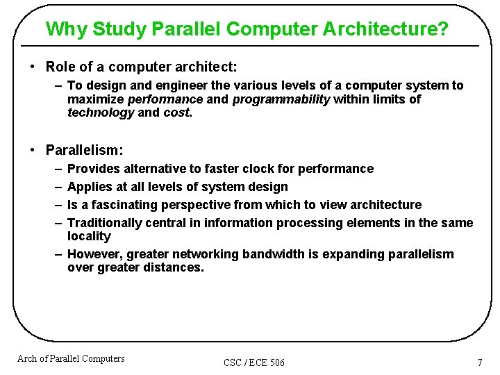 Why Study Parallel Computer Architecture? • Role of a computer architect: – To design Why Study Parallel Computer Architecture? • Role of a computer architect: – To design