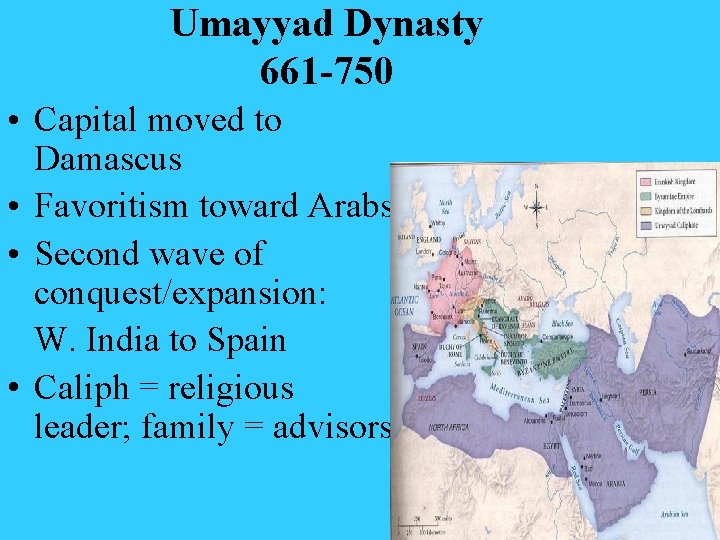 Umayyad Dynasty 661 -750 • Capital moved to Damascus • Favoritism toward Arabs •