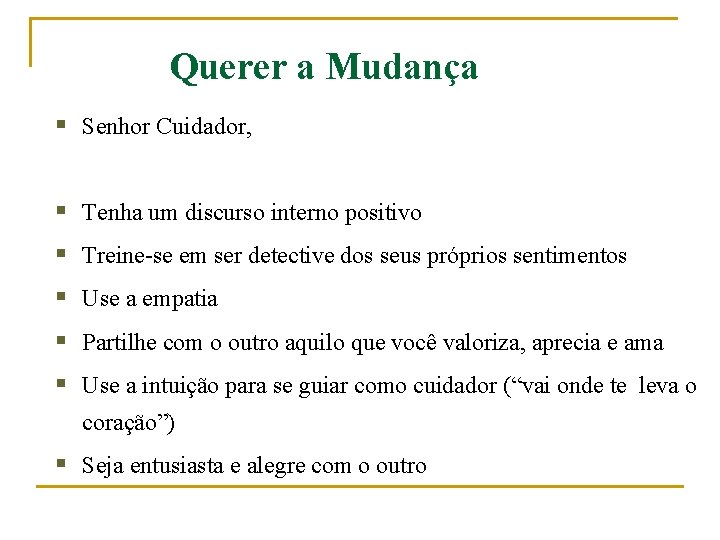 Querer a Mudança § Senhor Cuidador, § Tenha um discurso interno positivo § Treine-se