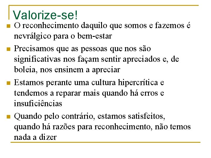 Valorize-se! n n O reconhecimento daquilo que somos e fazemos é nevrálgico para o