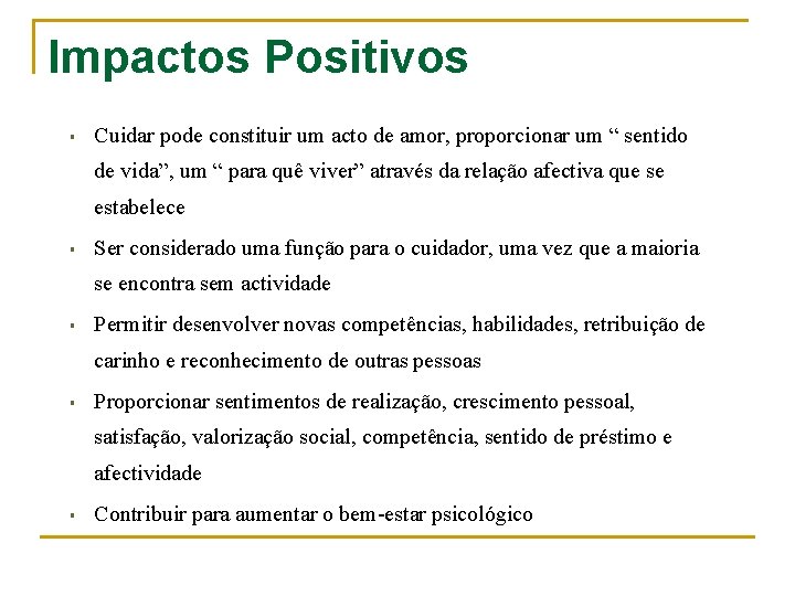 Impactos Positivos § Cuidar pode constituir um acto de amor, proporcionar um “ sentido