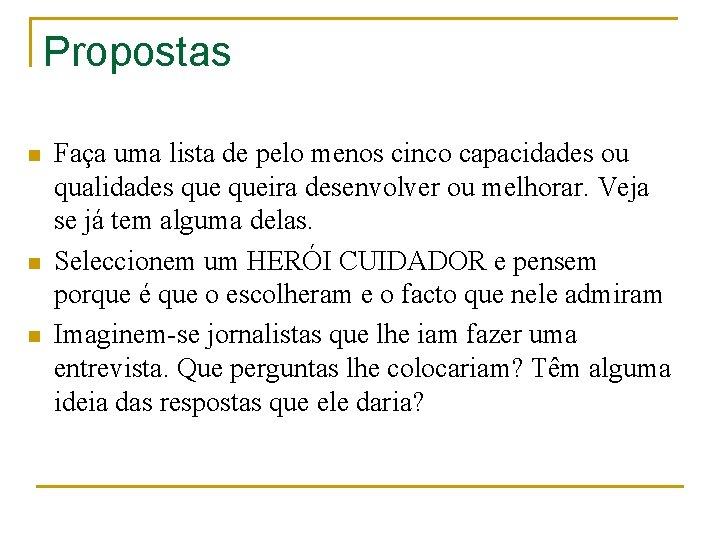Propostas n n n Faça uma lista de pelo menos cinco capacidades ou qualidades