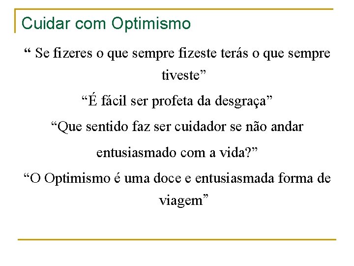 Cuidar com Optimismo “ Se fizeres o que sempre fizeste terás o que sempre