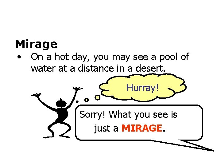 Mirage • On a hot day, you may see a pool of water at