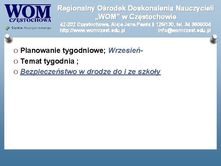 Regionalny Ośrodek Doskonalenia Nauczycieli „WOM” w Częstochowie 42 -202 Częstochowa, Aleja Jana Pawła II