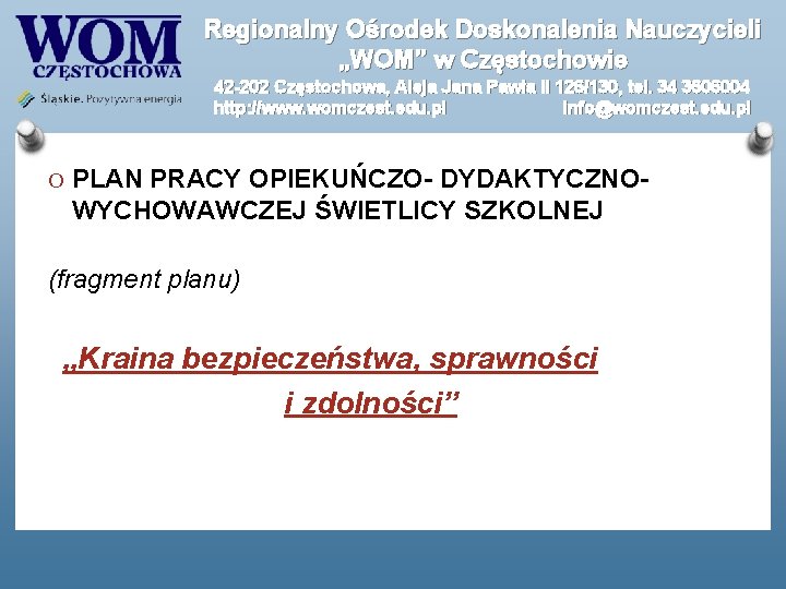 Regionalny Ośrodek Doskonalenia Nauczycieli „WOM” w Częstochowie 42 -202 Częstochowa, Aleja Jana Pawła II