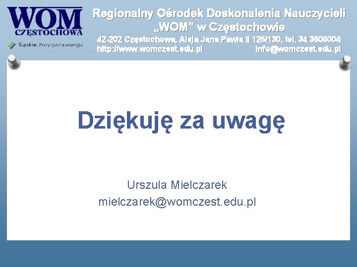 Regionalny Ośrodek Doskonalenia Nauczycieli „WOM” w Częstochowie 42 -202 Częstochowa, Aleja Jana Pawła II