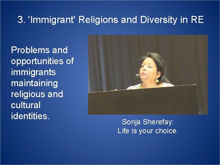 3. 'Immigrant' Religions and Diversity in RE Problems and opportunities of immigrants maintaining religious