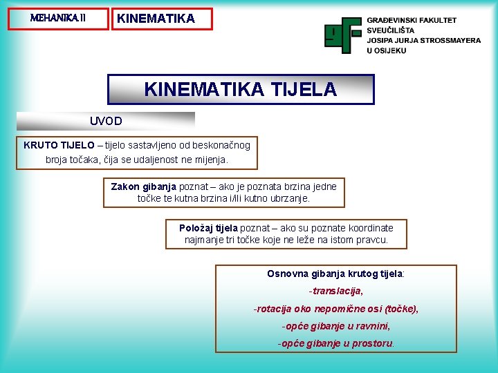 MEHANIKA II KINEMATIKA TIJELA UVOD KRUTO TIJELO – tijelo sastavljeno od beskonačnog broja točaka,